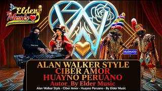 Alan Walker Style Ciber Amor Huayno Peruano Autor Elder 