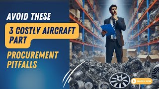 Avoid These 3 Costly Aircraft Part Procurement Pitfalls