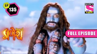 Veer Bhadra's Rage | Vighnaharta Ganesh - Ep 135 | Full Episode | 12 March 2022