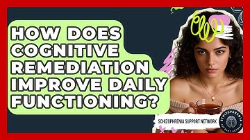 How Does Cognitive Remediation Improve Daily Functioning? - Schizophrenia Support Network