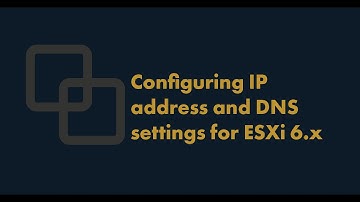 How to Configure IP address and DNS settings for ESXi 6.x