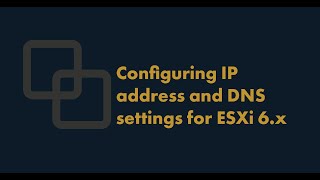 How to Configure IP address and DNS settings for ESXi 6.x How to Configure IP address and DNS settings for ESXi 6.x