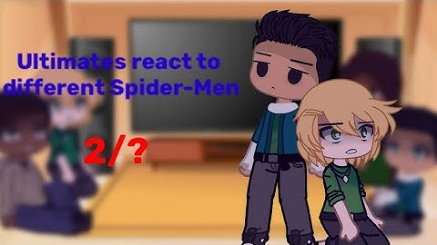 Ultimates react to different Spider-Men 2/?