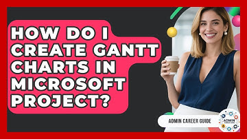 How Do I Create Gantt Charts In Microsoft Project? - Admin Career Guide