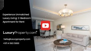 Experience Unmatched Luxury Living: 2-Bedroom Apartment for Rent | LuxuryProperty.com
