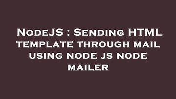 NodeJS : Sending HTML template through mail using node js node mailer