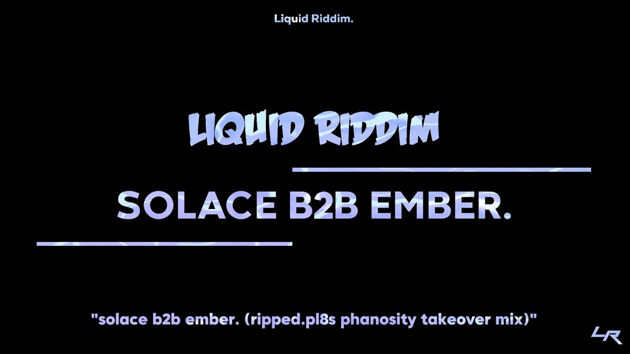 solace b2b ember. (ripped.pl8s phanosity takeover mix) | Liquid Riddim Mix