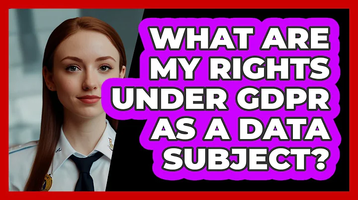 What Are My Rights Under GDPR As A Data Subject? - SecurityFirstCorp.com