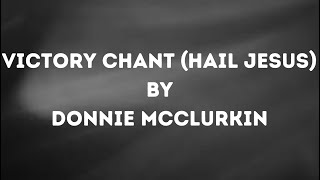 Victory Chant Hail Jesus by Donnie McClurkin
