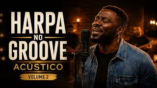 HARPA NO GROOVE ACÚSTICO VOL. 2 | Hinos da Harpa em Versões Emocionantes