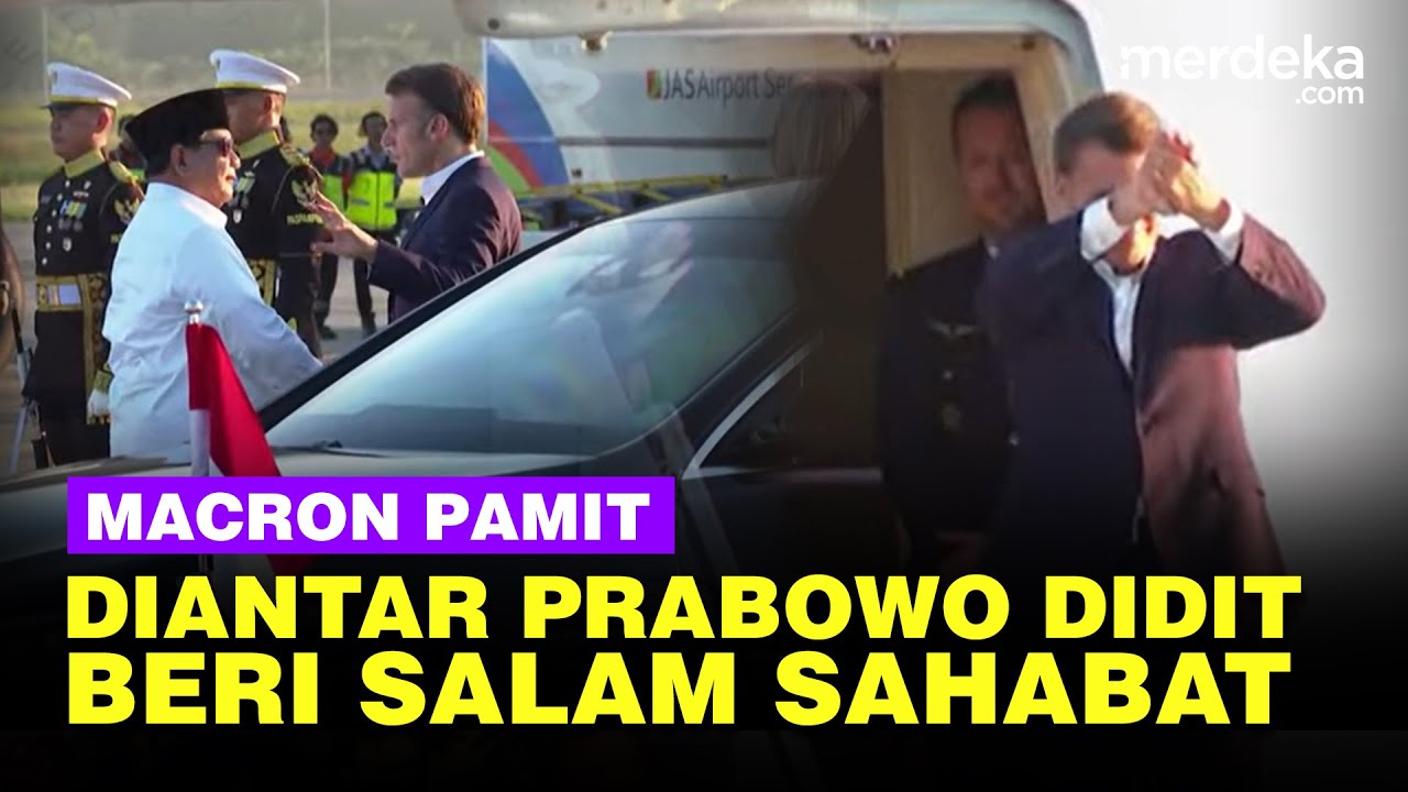 Presiden Macron Pamit Diantar Prabowo dan Didit, Beri Salam Sahabat