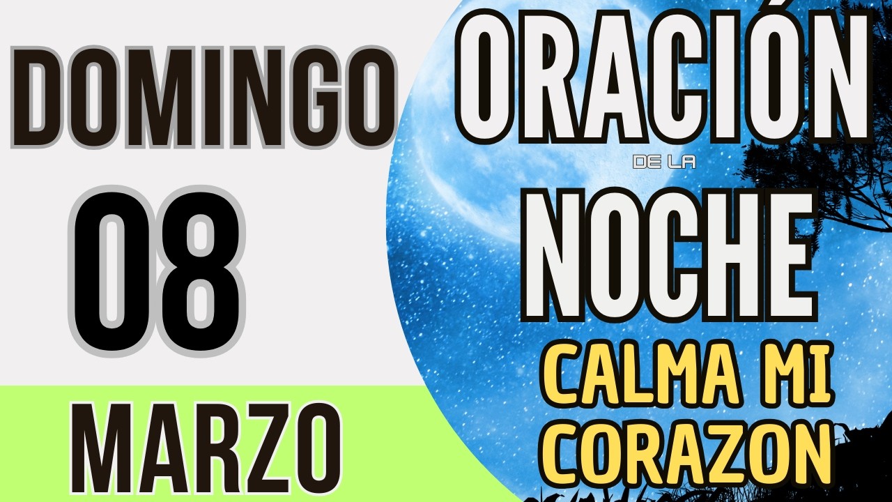 ORACIÓN DE LA NOCHE DE HOY DOMINGO 08 DE MARZO DE 2026