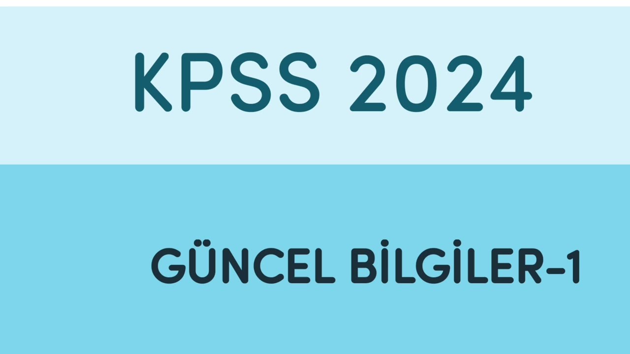 KPSS 2024 GÜNCEL BİLGİLER / LİSANS / ÖNLİSANS / ORTA ÖĞRETİM / GÜNCEL BİLGİLER/ PART 1