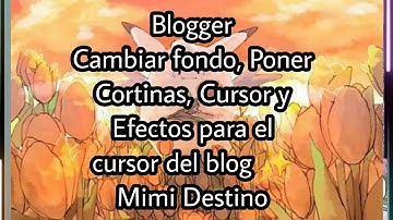 Blogger - Cambiar fondo, Poner Cortinas, Cursor y Efectos para el cursor del blog ✨ Mimi Destino