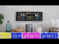 Top 5 Best Home Weather Stations in 2020 Reviews.