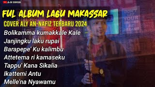 FULL ALBUM LAGU MAKASSAR TERBAIK 2024  COVER BY ALY ANNAFIS