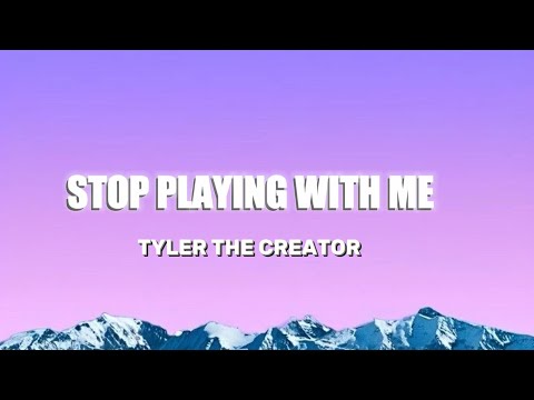 Tyler The Creator Stop Playing With Me Lyrics Tyler The Creator Stop Playing With Me Lyrics