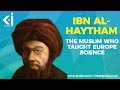 Ibn al-Haytham - The Muslim Who Taught Europe Science