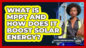 What Is MPPT And How Does It Boost Solar Energy? - Electrical Engineering Essentials