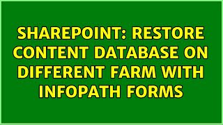 Sharepoint: Restore Content Database on different Farm with InfoPath Forms (3 Solutions!!)