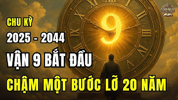 CHU KỲ TỪ 2025 - 2044 AI NẮM ĐƯỢC VẬN 9, NGƯỜI ĐÓ THẮNG CUỘC ĐỜI | DANH NGÔN CỔ