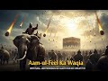 Aam-ul-Feel: Jab Allah ne Apne Ghar Ko Hathi Wale Lashkar Se Bachaya | Kahani Gate