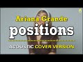 Ariana Grande - positions [ACOUSTIC VERSION] with Lyrics