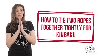 How To Tie Two Ropes Together Tightly For Kinbaku Bondage!