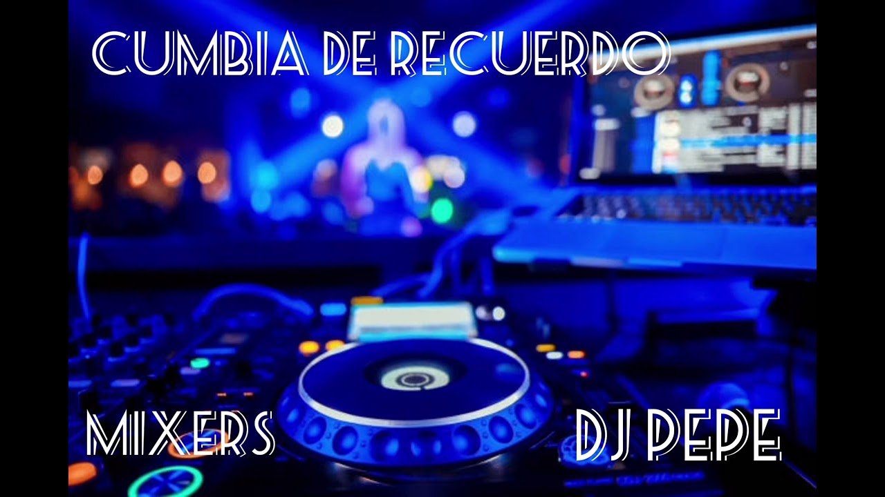 DJ PEPE - CUMBIA DEL RECUERDO - MIX 💿🎛💿😎💃🕺