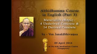 20160409 Abhidhamma Part 3 - 4 Underived & 14 Derived Concrete Materiality 01