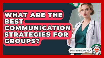 What Are The Best Communication Strategies For Groups? - Everyday Hearing Help