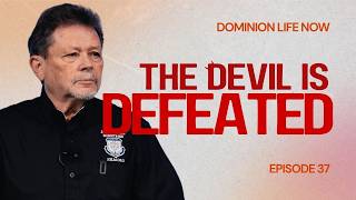 How To Beat The Devil Every Time Part 2 | Dominion Life Now | Episode 37