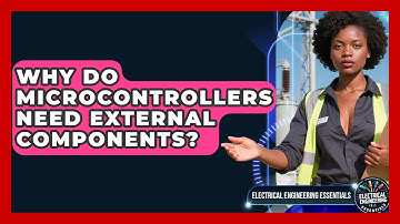 Why Do Microcontrollers Need External Components? | Electrical Engineering Essentials News