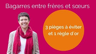 Conflits de fratrie: trois pièges à éviter et une règle d or à adopter