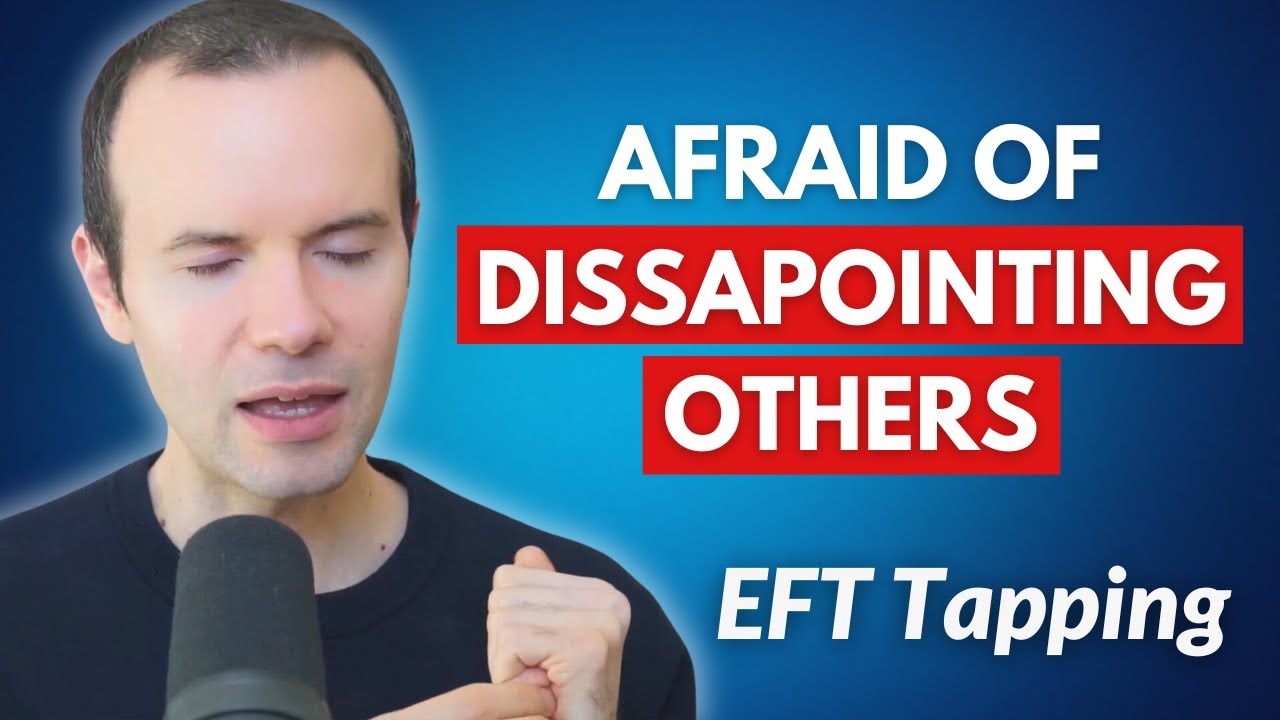 Release the fear of disappointing others -- EFT Tapping