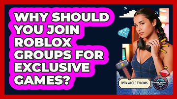 Why Should You Join Roblox Groups For Exclusive Games? - Open World Tycoons