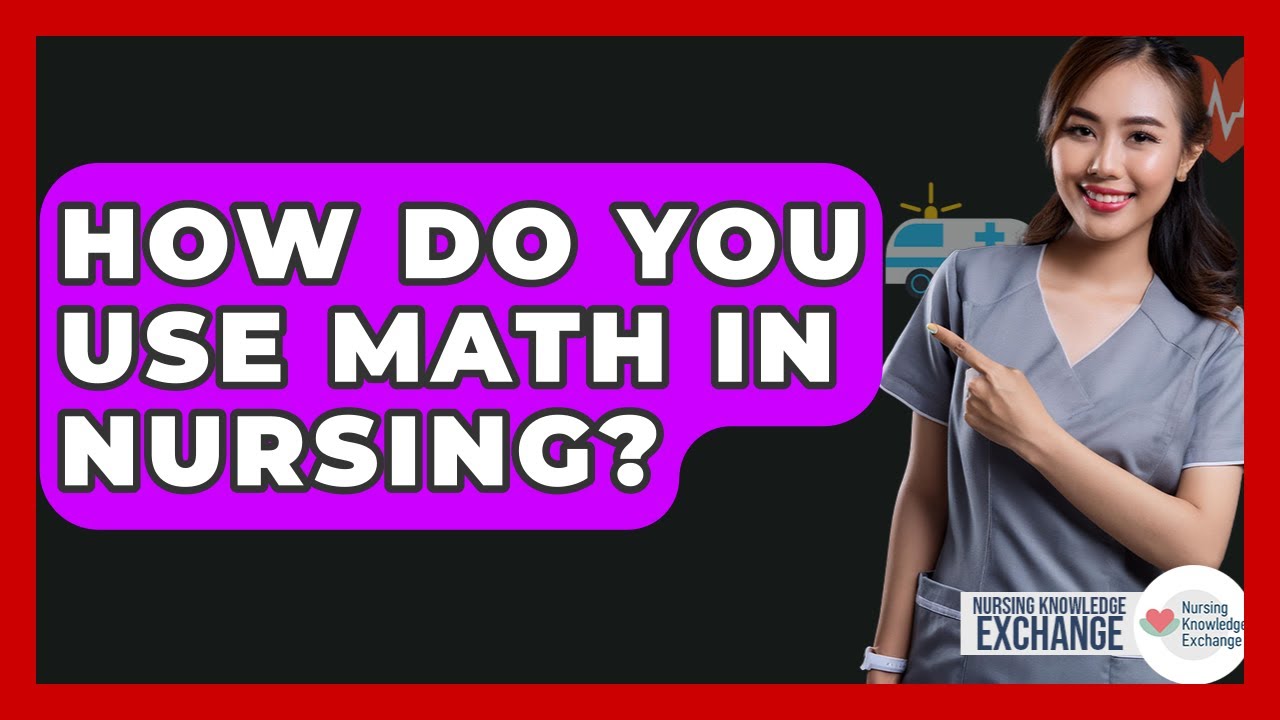 how-do-you-use-math-in-nursing-nursing-knowledge-exchange-youtube