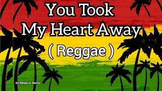 You Took My Heart Away ( Reggae ) MLTR | DJ Mhark Remix