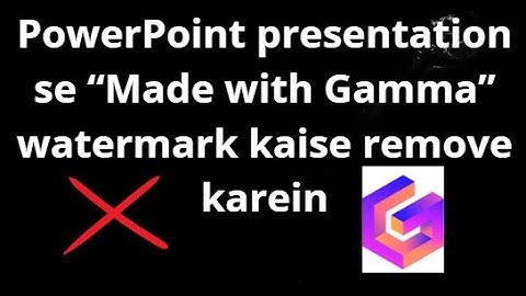 PowerPoint presentation se “Made with Gamma” watermark kaise remove karein — Complete Guide?
