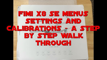 Fimi X8 SE Calibration Settings and Menu Review May 2019