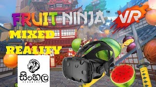 Fruit Ninja VR, MIXED REALITY VR Gameplay on HTC Vive IN SINHALA | SINHALA TECH BYTES screenshot 5