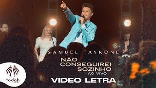 Samuel Tayrone | Não Conseguirei Sozinho [Vídeo Letra]