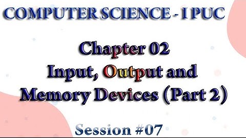 I PU Session #07 Input, Output & Memory Devices(Part 2)