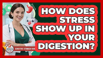 How Does Stress Show Up In Your Digestion?