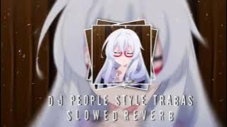 Download lagu DJ PEOPLE V2 STYLE TRABAS Slowed Reverb