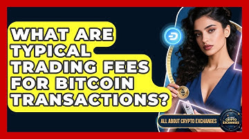 What Are Typical Trading Fees for Bitcoin Transactions? | All About Crypto Exchanges News