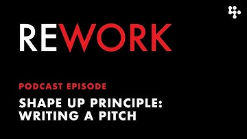 Shape Up Principle: Writing a Pitch – REWORK podcast