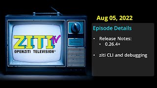 Ziti TV Aug 5 2022 - ziti CLI usage and debugging