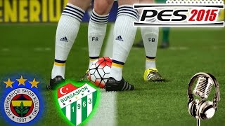 FENERBAHÇE-BURSASPOR Maçı | PES 2015 Türkçe Spikerli FENERBAHÇE-BURSASPOR Maçı | PES 2015 Türkçe Spikerli