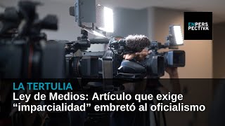 Ley de Medios: Artículo que exige “imparcialidad” a los medios embretó al oficialismo